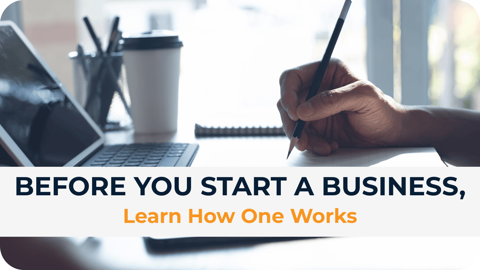 Before You Start a Business, Learn How One Works